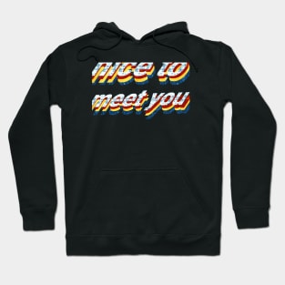 nice to meet you Hoodie